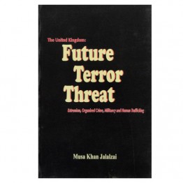 The United Kingdom Future Terror Threat Extremism, Organized Crime, Militancy and Human Traffiking